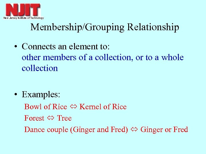 Membership/Grouping Relationship • Connects an element to: other members of a collection, or to