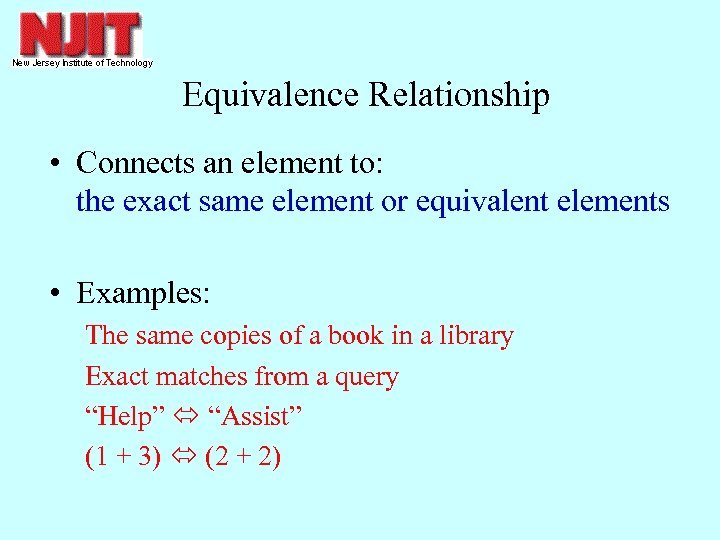Equivalence Relationship • Connects an element to: the exact same element or equivalent elements