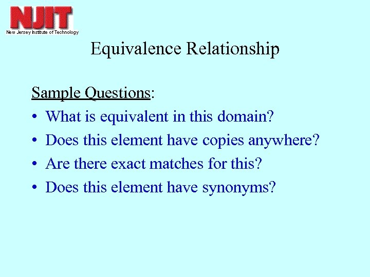 Equivalence Relationship Sample Questions: • What is equivalent in this domain? • Does this