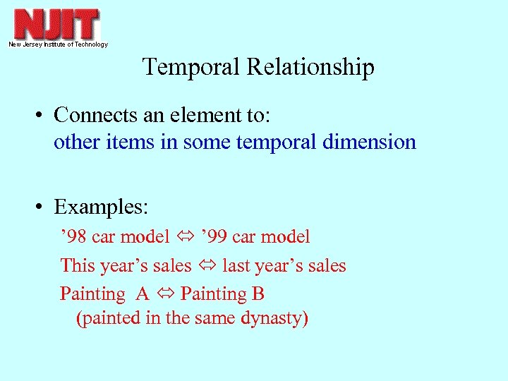 Temporal Relationship • Connects an element to: other items in some temporal dimension •