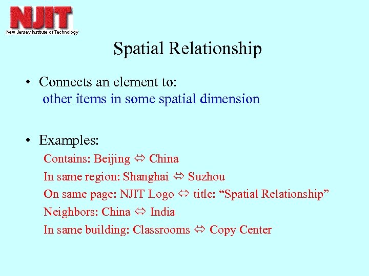 Spatial Relationship • Connects an element to: other items in some spatial dimension •