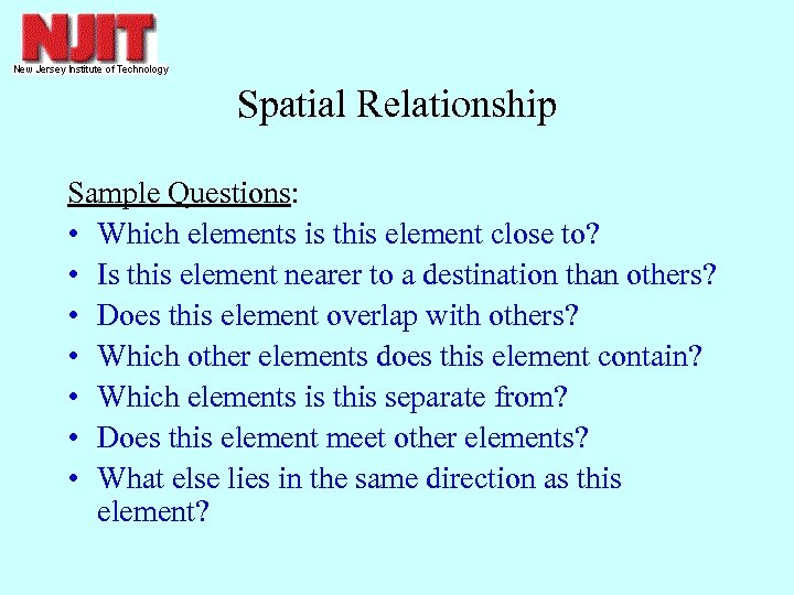 Spatial Relationship Sample Questions: • Which elements is this element close to? • Is