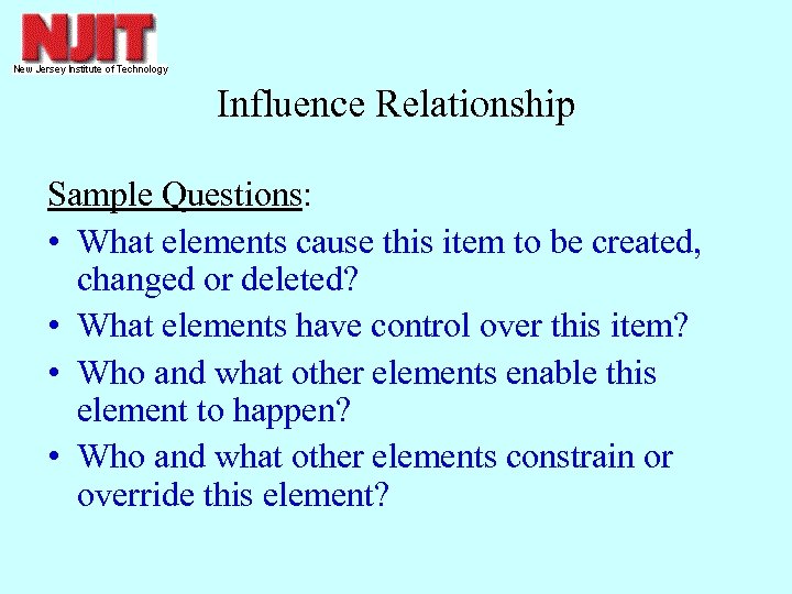 Influence Relationship Sample Questions: • What elements cause this item to be created, changed