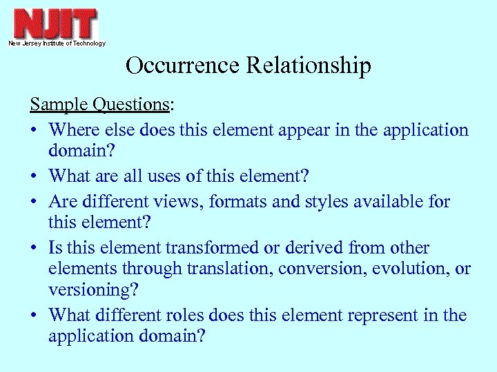 Occurrence Relationship Sample Questions: • Where else does this element appear in the application