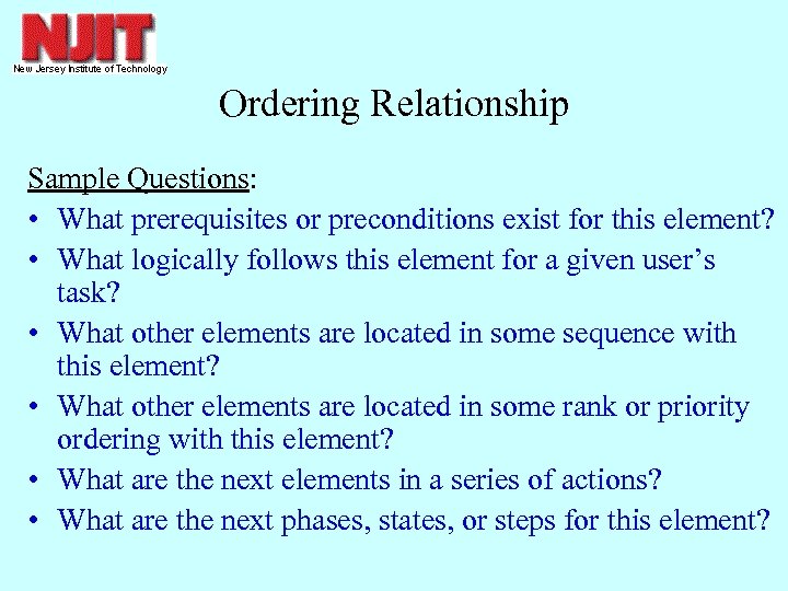 Ordering Relationship Sample Questions: • What prerequisites or preconditions exist for this element? •