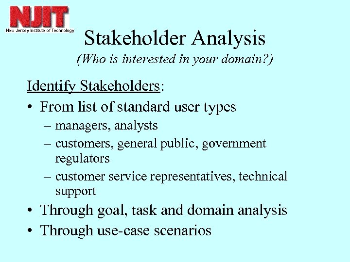 Stakeholder Analysis (Who is interested in your domain? ) Identify Stakeholders: • From list
