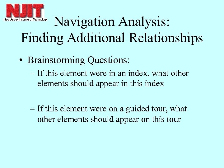 Navigation Analysis: Finding Additional Relationships • Brainstorming Questions: – If this element were in