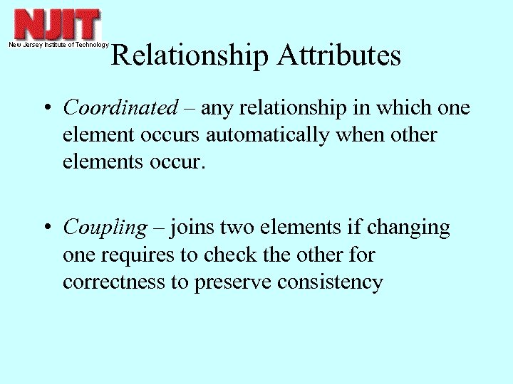 Relationship Attributes • Coordinated – any relationship in which one element occurs automatically when