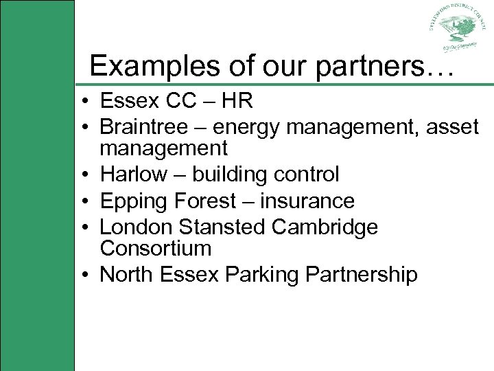 Examples of our partners… • Essex CC – HR • Braintree – energy management,