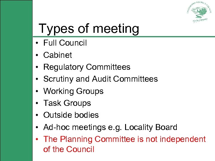 Types of meeting • • • Full Council Cabinet Regulatory Committees Scrutiny and Audit