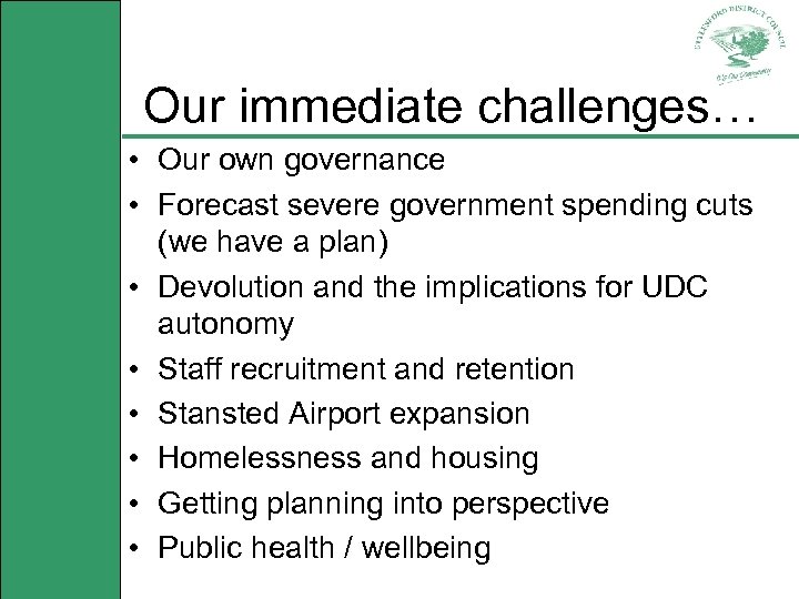 Our immediate challenges… • Our own governance • Forecast severe government spending cuts (we