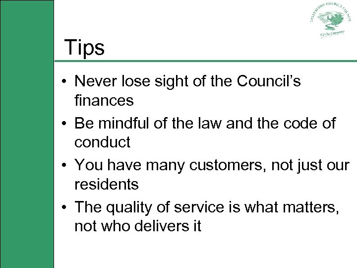 Tips • Never lose sight of the Council’s finances • Be mindful of the