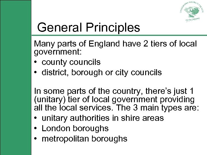 General Principles Many parts of England have 2 tiers of local government: • county