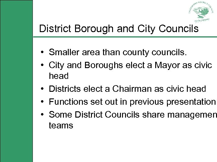District Borough and City Councils • Smaller area than county councils. • City and