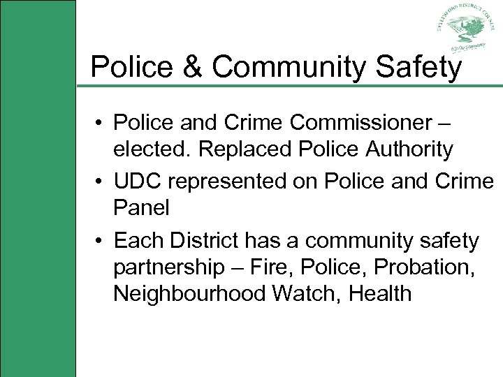 Police & Community Safety • Police and Crime Commissioner – elected. Replaced Police Authority