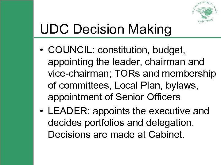 UDC Decision Making • COUNCIL: constitution, budget, appointing the leader, chairman and vice-chairman; TORs