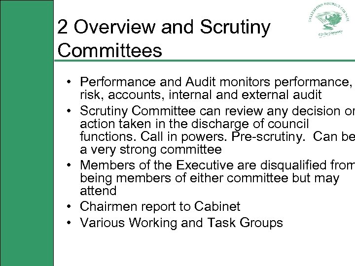 2 Overview and Scrutiny Committees • Performance and Audit monitors performance, risk, accounts, internal