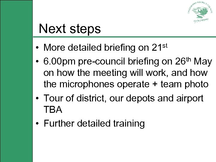 Next steps • More detailed briefing on 21 st • 6. 00 pm pre-council