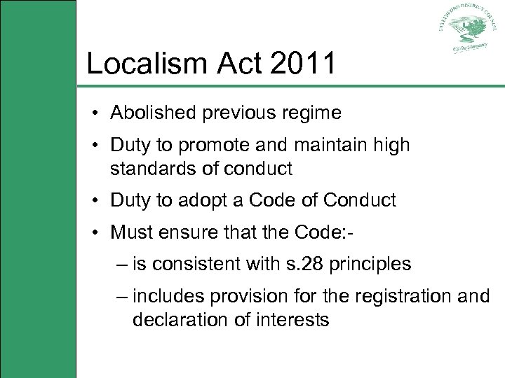 Localism Act 2011 • Abolished previous regime • Duty to promote and maintain high