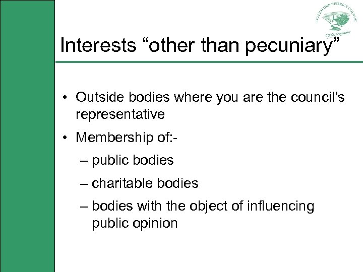 Interests “other than pecuniary” • Outside bodies where you are the council’s representative •