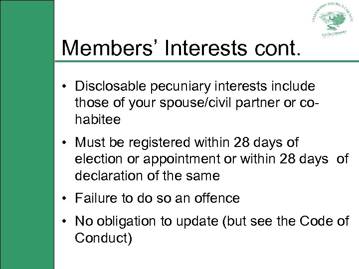 Members’ Interests cont. • Disclosable pecuniary interests include those of your spouse/civil partner or