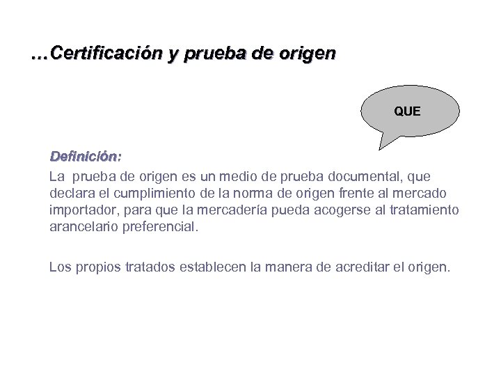 …Certificación y prueba de origen QUE Definición: La prueba de origen es un medio