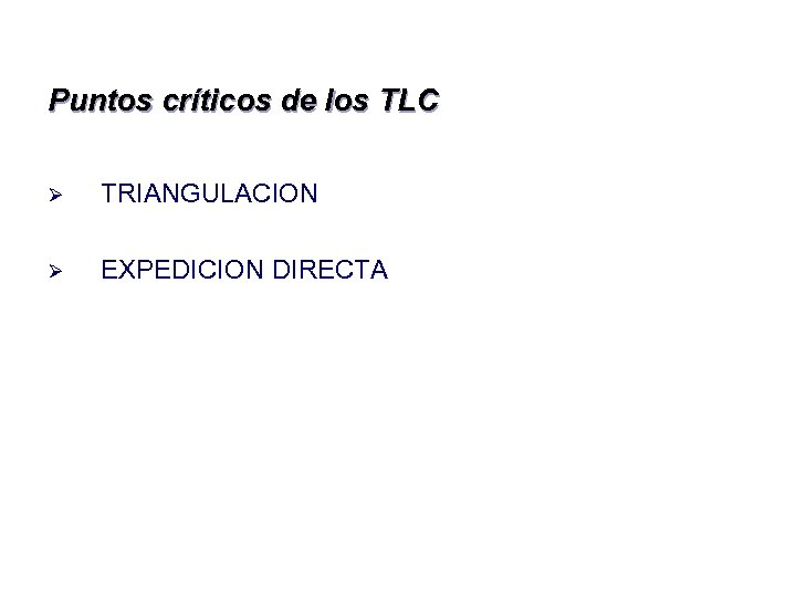 Puntos críticos de los TLC Ø TRIANGULACION Ø EXPEDICION DIRECTA 