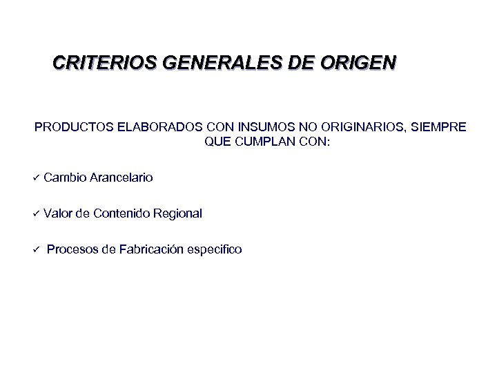 CRITERIOS GENERALES DE ORIGEN PRODUCTOS ELABORADOS CON INSUMOS NO ORIGINARIOS, SIEMPRE QUE CUMPLAN CON: