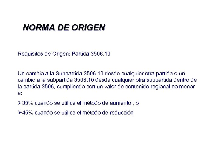 NORMA DE ORIGEN Requisitos de Origen: Partida 3506. 10 Un cambio a la Subpartida