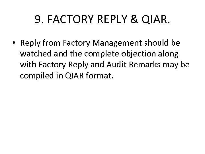 9. FACTORY REPLY & QIAR. • Reply from Factory Management should be watched and