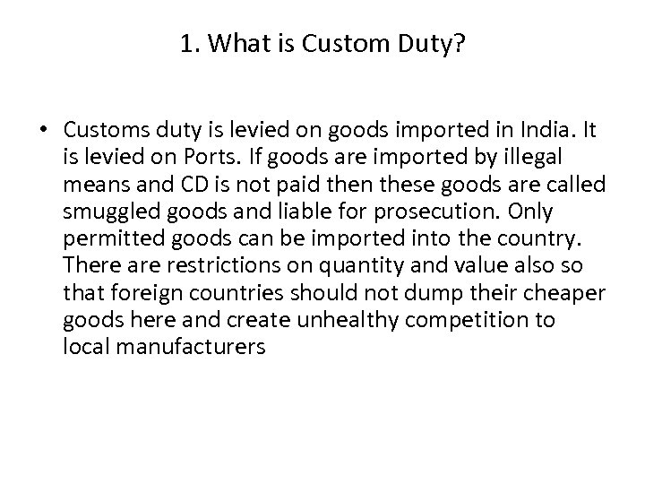 1. What is Custom Duty? • Customs duty is levied on goods imported in