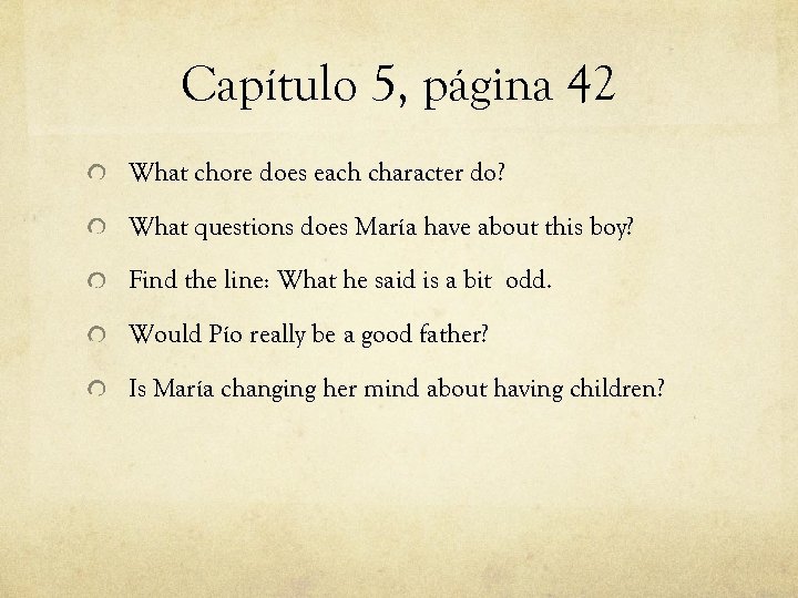 Capítulo 5, página 42 What chore does each character do? What questions does María