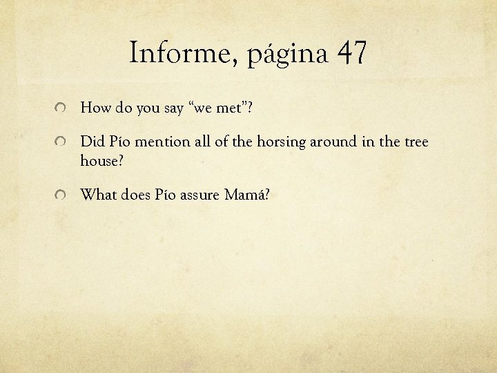 Informe, página 47 How do you say “we met”? Did Pío mention all of