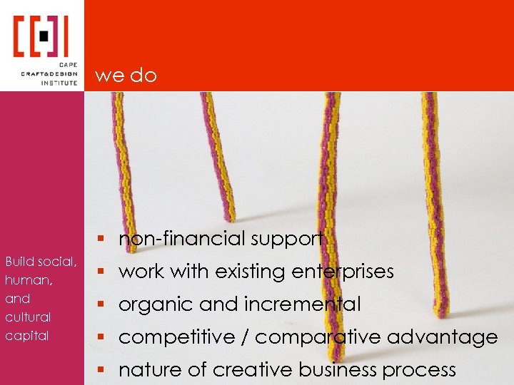 we do § non-financial support Build social, human, and cultural capital § work with
