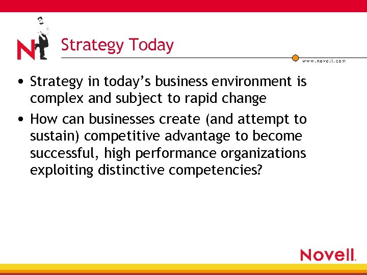 Strategy Today • Strategy in today’s business environment is complex and subject to rapid