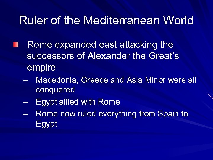 Ruler of the Mediterranean World Rome expanded east attacking the successors of Alexander the