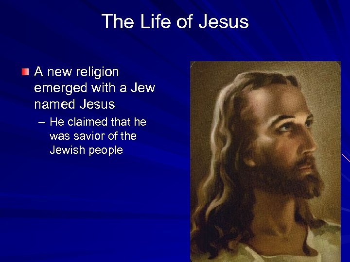 The Life of Jesus A new religion emerged with a Jew named Jesus –