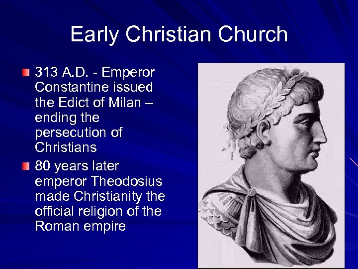 Early Christian Church 313 A. D. - Emperor Constantine issued the Edict of Milan