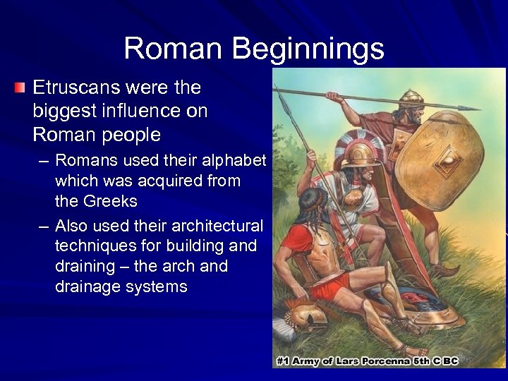Roman Beginnings Etruscans were the biggest influence on Roman people – Romans used their