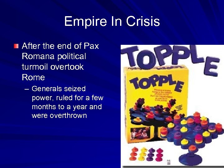 Empire In Crisis After the end of Pax Romana political turmoil overtook Rome –