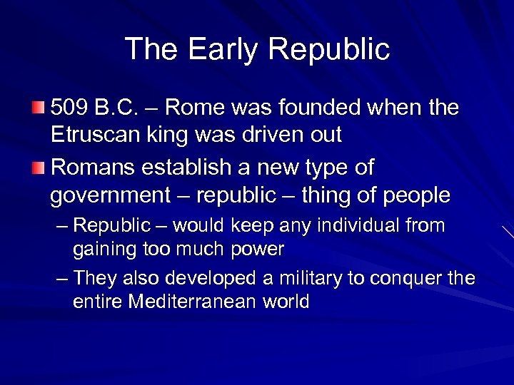 The Early Republic 509 B. C. – Rome was founded when the Etruscan king