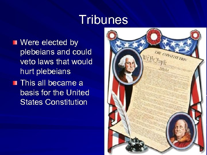 Tribunes Were elected by plebeians and could veto laws that would hurt plebeians This