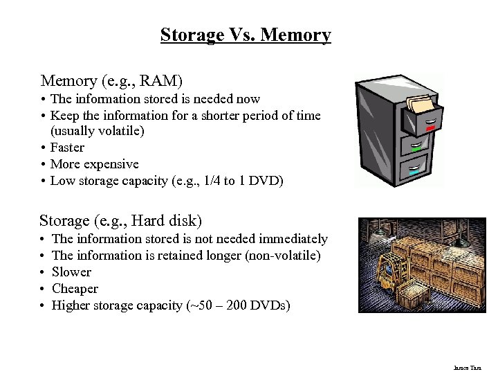 Storage Vs. Memory (e. g. , RAM) • The information stored is needed now