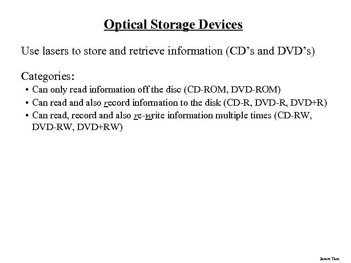 Optical Storage Devices Use lasers to store and retrieve information (CD’s and DVD’s) Categories: