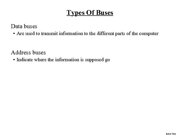 Types Of Buses Data buses • Are used to transmit information to the different