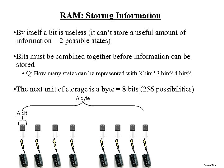 RAM: Storing Information • By itself a bit is useless (it can’t store a