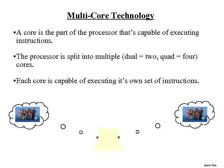 Multi-Core Technology • A core is the part of the processor that’s capable of