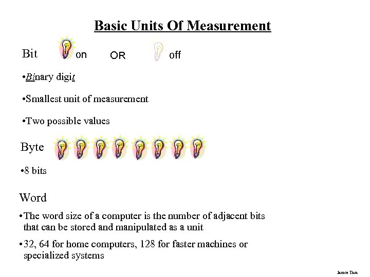 Basic Units Of Measurement Bit on OR off • Binary digit • Smallest unit