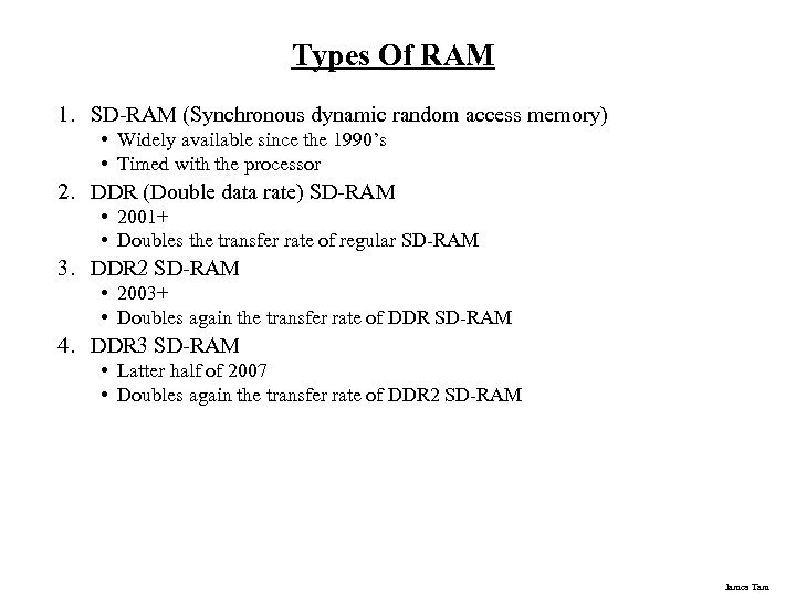 Types Of RAM 1. SD-RAM (Synchronous dynamic random access memory) • Widely available since