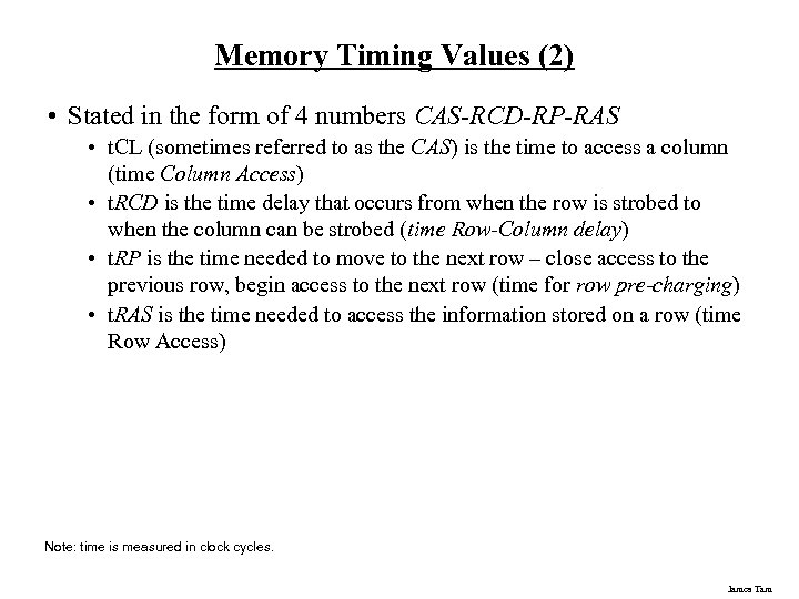 Memory Timing Values (2) • Stated in the form of 4 numbers CAS-RCD-RP-RAS •